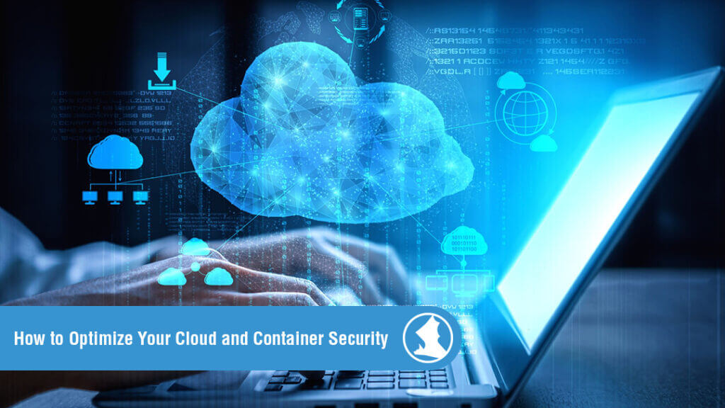 How to Optimize Your Cloud and Container Security