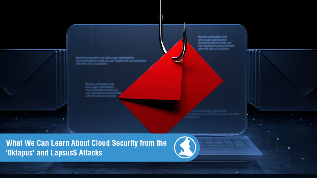 What We Can Learn About Cloud Security from the ‘0ktapus’ and Lapsus$ Attacks